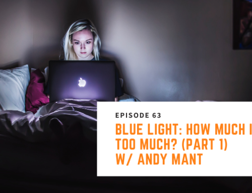 063 // Andy Mant – Blue Light: How Much is Too Much? (part 1)