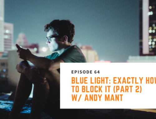 064 // Andy Mant – Blue Light: Exactly How to Block it (part 2)
