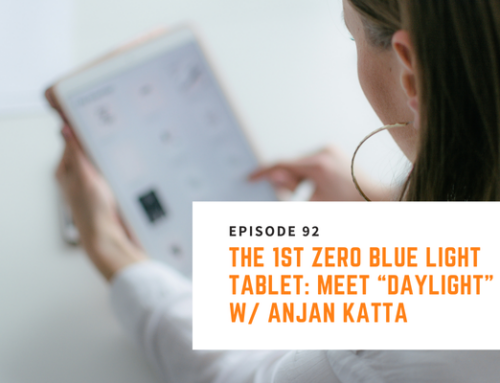 092// Anjan Katta – The 1st Zero Blue Light Tablet: Meet “Daylight”