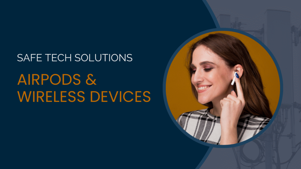 Safe Tech Solutions 1 - Airpods and Wireless Devices